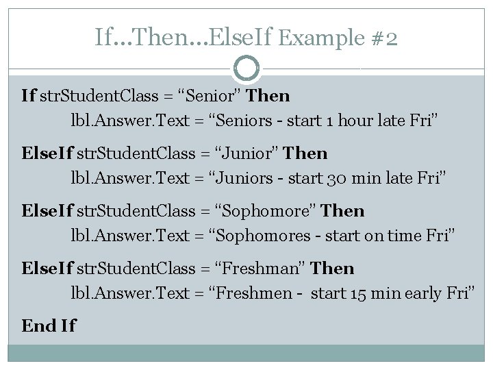 If…Then…Else. If Example #2 If str. Student. Class = “Senior” Then lbl. Answer. Text