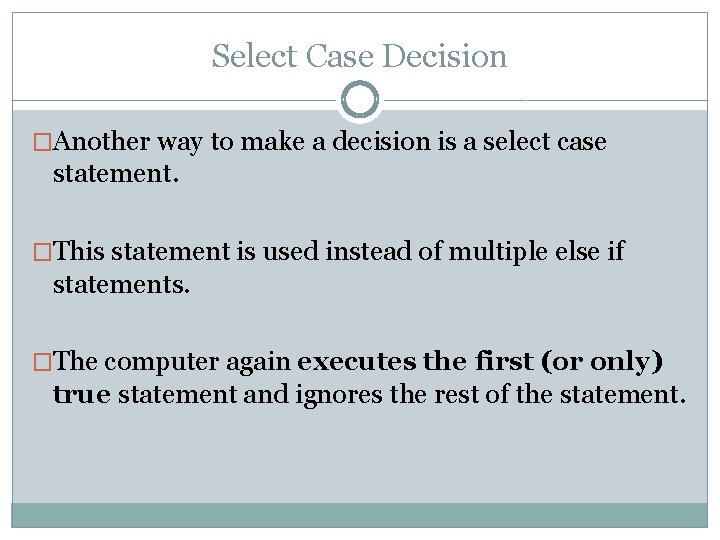 Select Case Decision �Another way to make a decision is a select case statement.