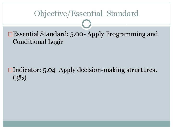 Objective/Essential Standard �Essential Standard: 5. 00 - Apply Programming and Conditional Logic �Indicator: 5.