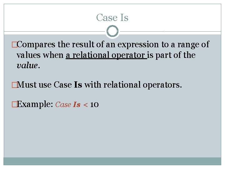 Case Is �Compares the result of an expression to a range of values when