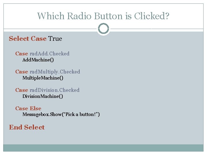 Which Radio Button is Clicked? Select Case True Case rad. Add. Checked Add. Machine()