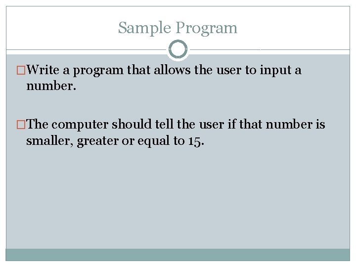 Sample Program �Write a program that allows the user to input a number. �The