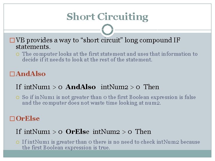 Short Circuiting � VB provides a way to “short circuit” long compound IF statements.