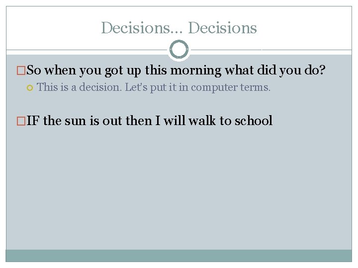 Decisions… Decisions �So when you got up this morning what did you do? This