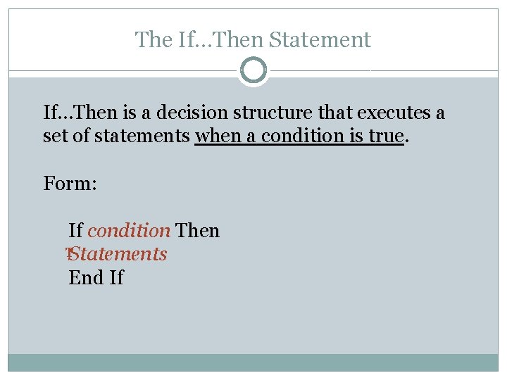 The If…Then Statement If…Then is a decision structure that executes a set of statements