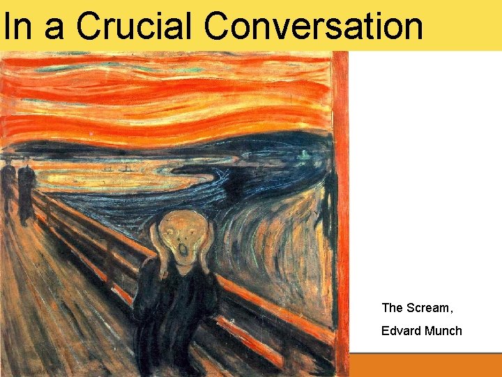 In a Crucial Conversation The Scream, Edvard Munch 