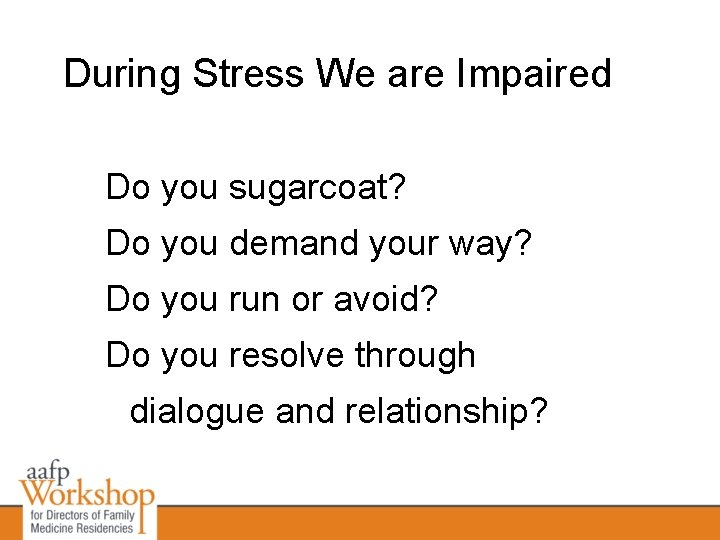 During Stress We are Impaired Do you sugarcoat? Do you demand your way? Do