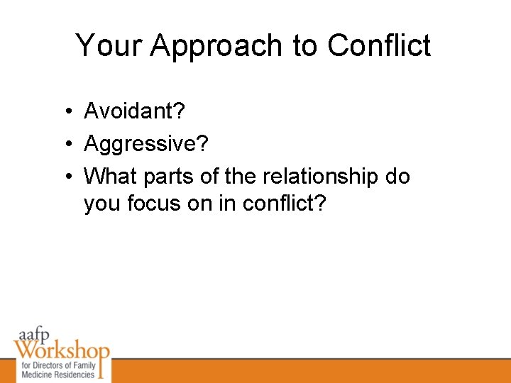 Your Approach to Conflict • Avoidant? • Aggressive? • What parts of the relationship