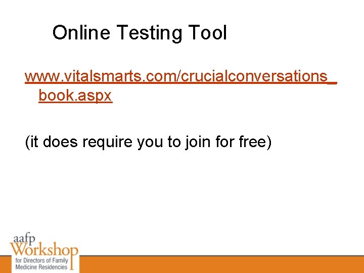 Online Testing Tool www. vitalsmarts. com/crucialconversations_ book. aspx (it does require you to join