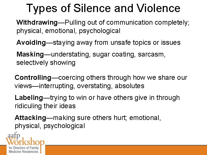 Types of Silence and Violence Withdrawing—Pulling out of communication completely; physical, emotional, psychological Avoiding—staying