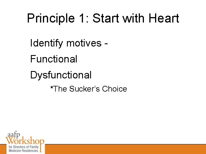 Principle 1: Start with Heart Identify motives Functional Dysfunctional *The Sucker’s Choice 