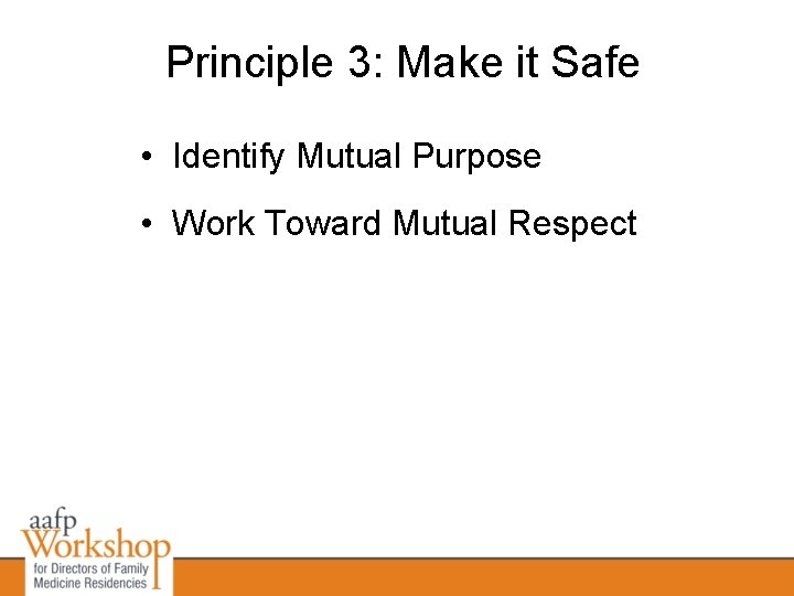 Principle 3: Make it Safe • Identify Mutual Purpose • Work Toward Mutual Respect