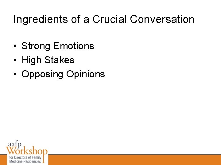 Ingredients of a Crucial Conversation • Strong Emotions • High Stakes • Opposing Opinions