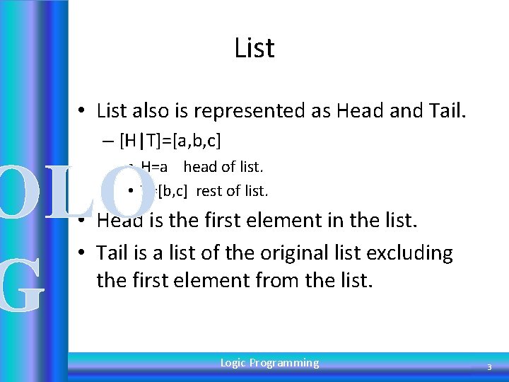 List • List also is represented as Head and Tail. – [H|T]=[a, b, c]