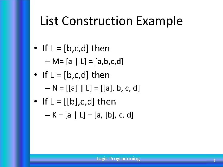 List Construction Example • If L = [b, c, d] then – M= [a