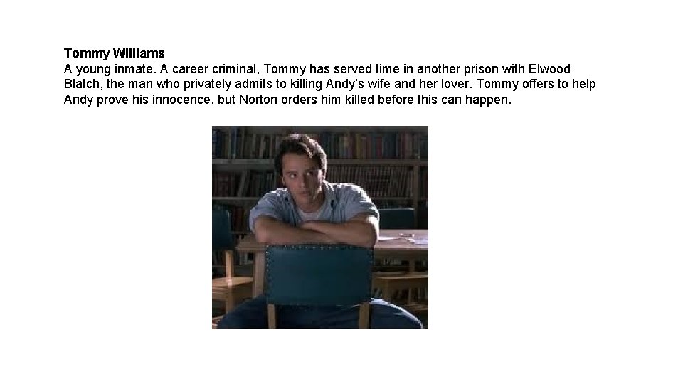 Tommy Williams A young inmate. A career criminal, Tommy has served time in another
