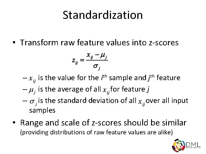 Standardization • Transform raw feature values into z-scores – – – is the value