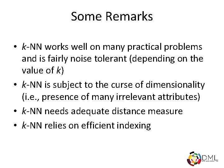 Some Remarks • k-NN works well on many practical problems and is fairly noise