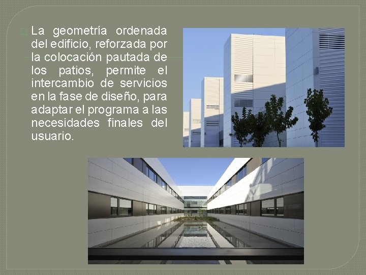 � La geometría ordenada del edificio, reforzada por la colocación pautada de los patios,