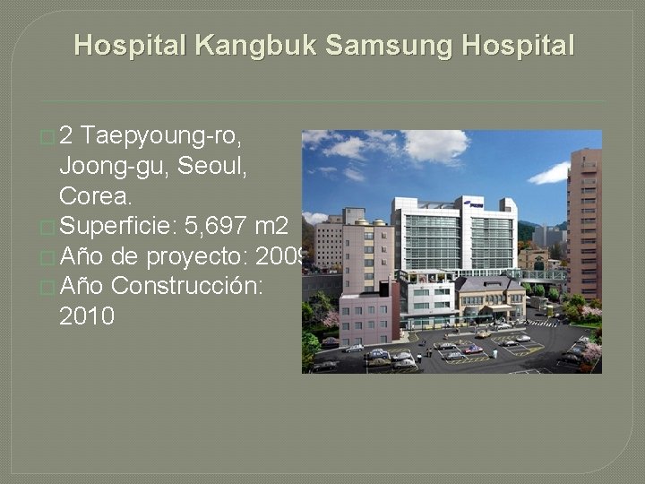 Hospital Kangbuk Samsung Hospital � 2 Taepyoung-ro, Joong-gu, Seoul, Corea. � Superficie: 5, 697