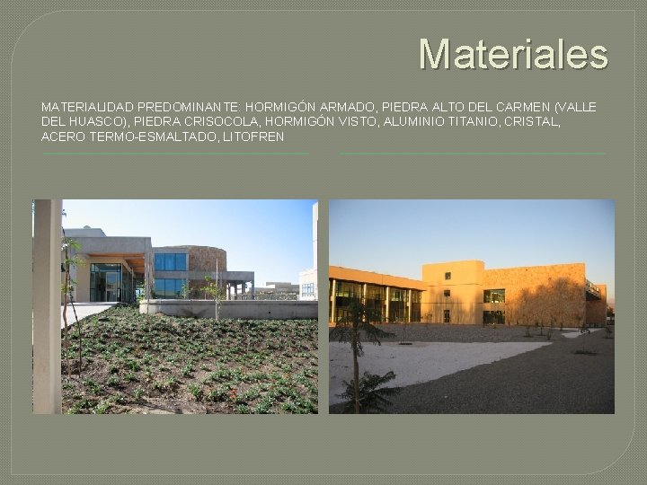 Materiales MATERIALIDAD PREDOMINANTE: HORMIGÓN ARMADO, PIEDRA ALTO DEL CARMEN (VALLE DEL HUASCO), PIEDRA CRISOCOLA,