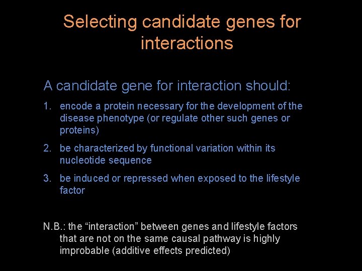 Selecting candidate genes for interactions A candidate gene for interaction should: 1. encode a
