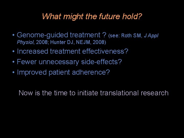 What might the future hold? • Genome-guided treatment ? (see: Roth SM, J Appl