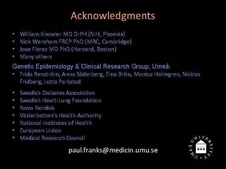 Acknowledgments • • William Knowler MD Dr. PH (NIH, Phoenix) Nick Wareham FRCP Ph.