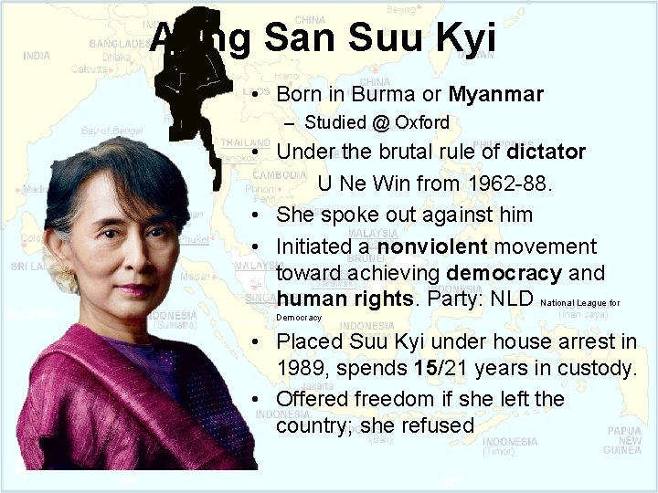 Aung San Suu Kyi • Born in Burma or Myanmar – Studied @ Oxford