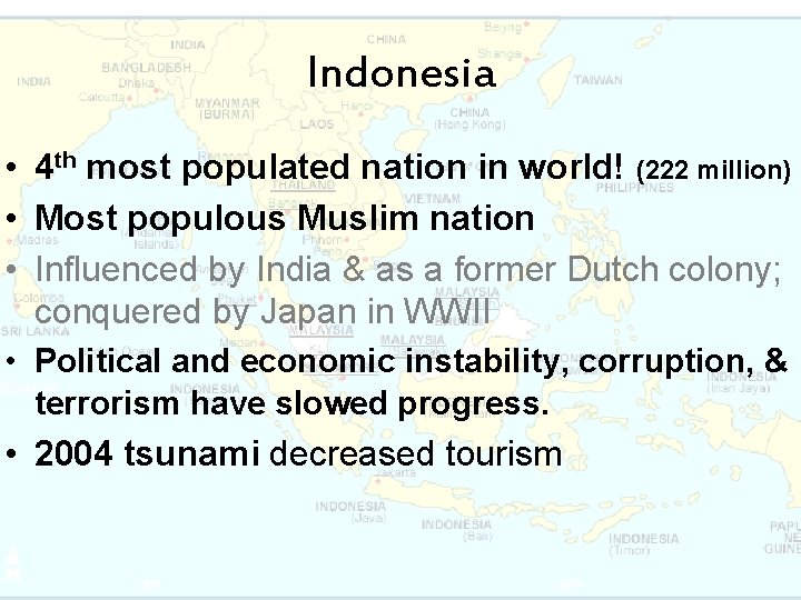 Indonesia • 4 th most populated nation in world! (222 million) • Most populous