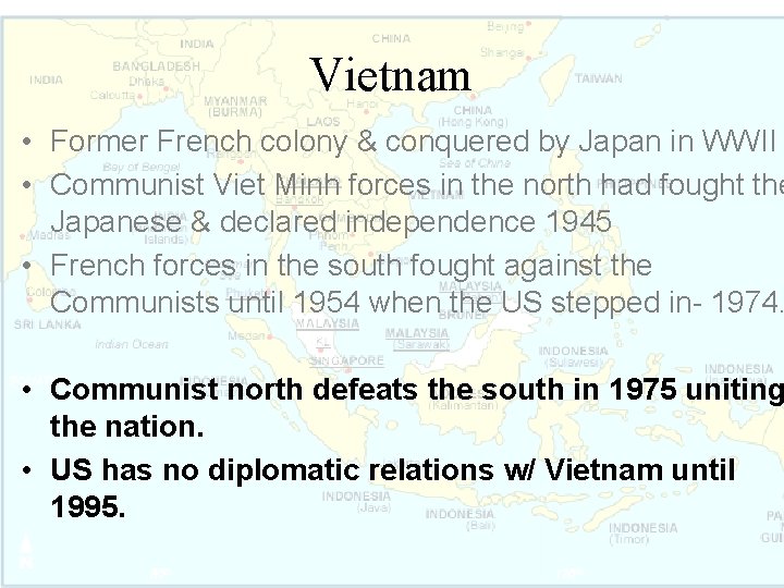 Vietnam • Former French colony & conquered by Japan in WWII • Communist Viet