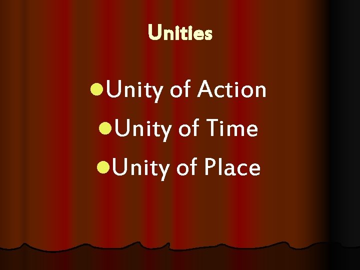 Unities l. Unity of Action l. Unity of Time l. Unity of Place 