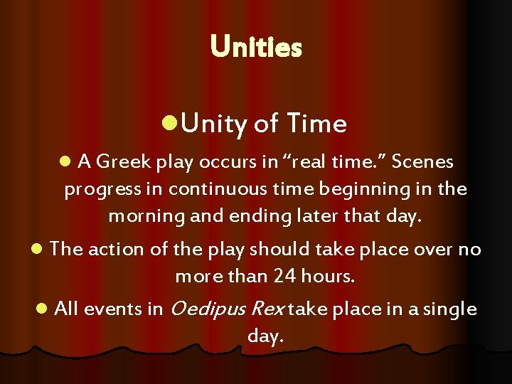 Unities l. Unity of Time l A Greek play occurs in “real time. ”