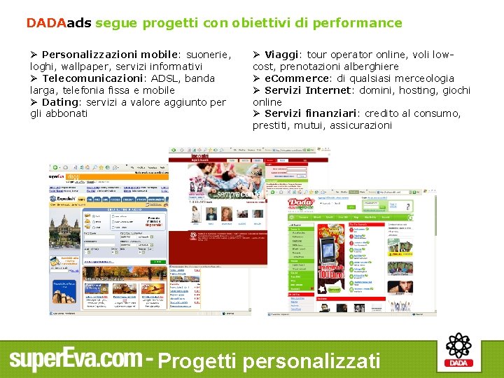 DADAads segue progetti con obiettivi di performance Ø Personalizzazioni mobile: suonerie, loghi, wallpaper, servizi