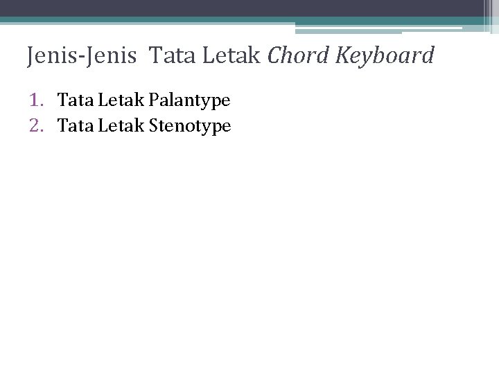 Jenis-Jenis Tata Letak Chord Keyboard 1. Tata Letak Palantype 2. Tata Letak Stenotype Jenis-Jenis Tata Letak Chord Keyboard 1. Tata Letak Palantype 2. Tata Letak Stenotype