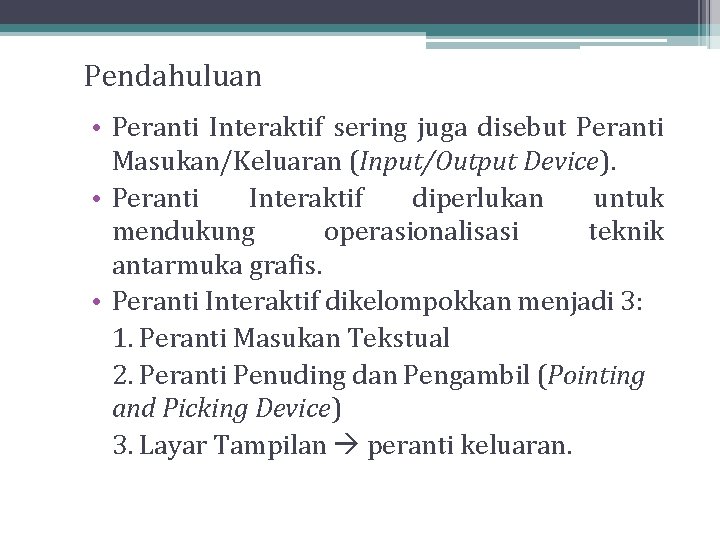 Pendahuluan • Peranti Interaktif sering juga disebut Peranti Masukan/Keluaran (Input/Output Device). • Peranti Interaktif Pendahuluan • Peranti Interaktif sering juga disebut Peranti Masukan/Keluaran (Input/Output Device). • Peranti Interaktif
