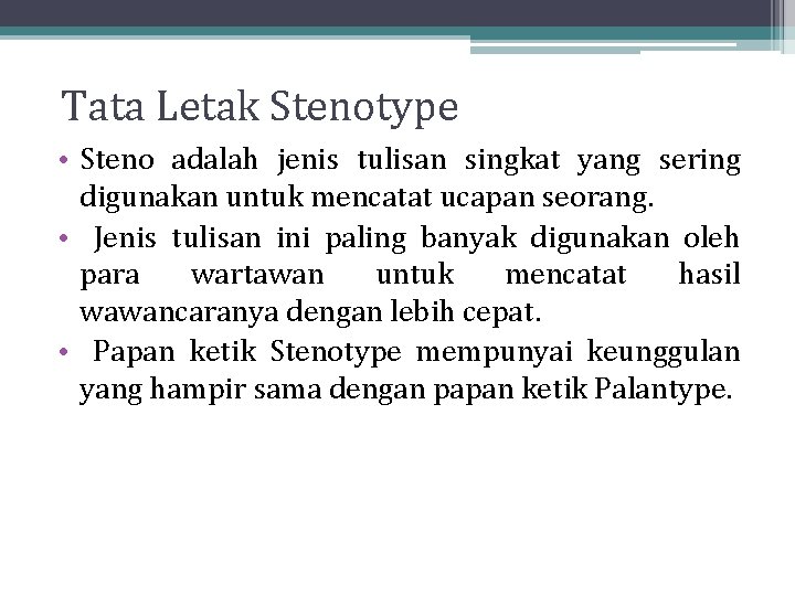 Tata Letak Stenotype • Steno adalah jenis tulisan singkat yang sering digunakan untuk mencatat Tata Letak Stenotype • Steno adalah jenis tulisan singkat yang sering digunakan untuk mencatat