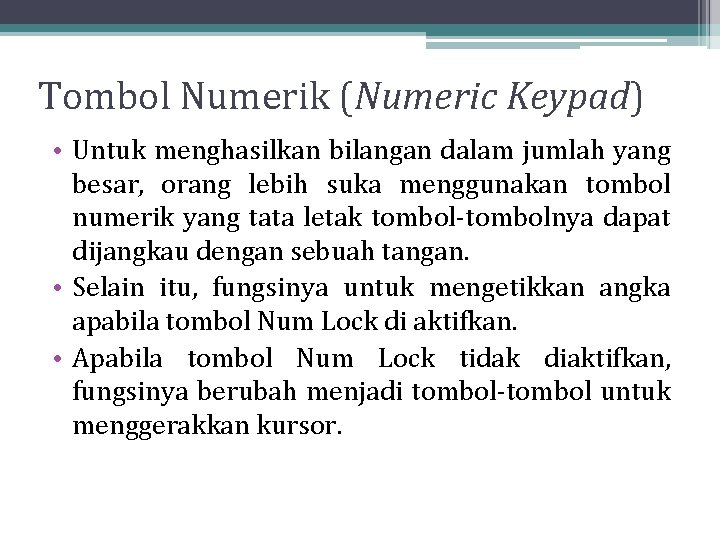 Tombol Numerik (Numeric Keypad) • Untuk menghasilkan bilangan dalam jumlah yang besar, orang lebih Tombol Numerik (Numeric Keypad) • Untuk menghasilkan bilangan dalam jumlah yang besar, orang lebih