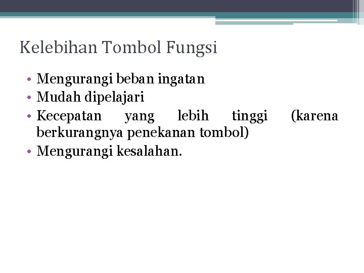 Kelebihan Tombol Fungsi • Mengurangi beban ingatan • Mudah dipelajari • Kecepatan yang lebih Kelebihan Tombol Fungsi • Mengurangi beban ingatan • Mudah dipelajari • Kecepatan yang lebih