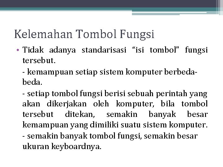 Kelemahan Tombol Fungsi • Tidak adanya standarisasi “isi tombol” fungsi tersebut. - kemampuan setiap Kelemahan Tombol Fungsi • Tidak adanya standarisasi “isi tombol” fungsi tersebut. - kemampuan setiap