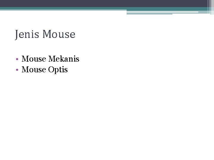 Jenis Mouse • Mouse Mekanis • Mouse Optis Jenis Mouse • Mouse Mekanis • Mouse Optis