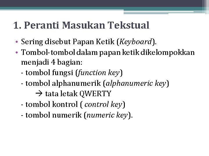 1. Peranti Masukan Tekstual • Sering disebut Papan Ketik (Keyboard). • Tombol-tombol dalam papan 1. Peranti Masukan Tekstual • Sering disebut Papan Ketik (Keyboard). • Tombol-tombol dalam papan