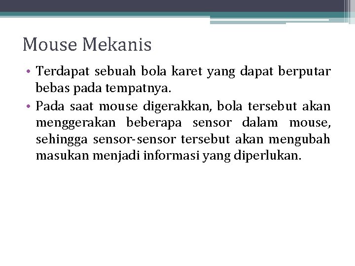 Mouse Mekanis • Terdapat sebuah bola karet yang dapat berputar bebas pada tempatnya. • Mouse Mekanis • Terdapat sebuah bola karet yang dapat berputar bebas pada tempatnya. •