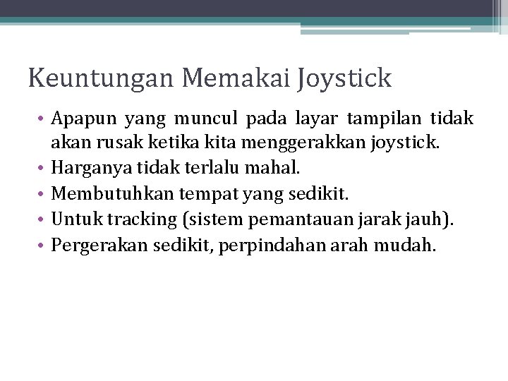 Keuntungan Memakai Joystick • Apapun yang muncul pada layar tampilan tidak akan rusak ketika Keuntungan Memakai Joystick • Apapun yang muncul pada layar tampilan tidak akan rusak ketika
