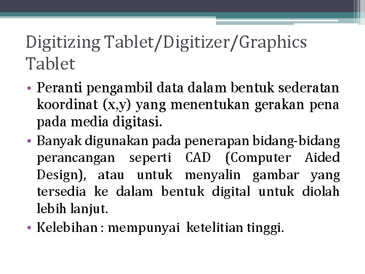 Digitizing Tablet/Digitizer/Graphics Tablet • Peranti pengambil data dalam bentuk sederatan koordinat (x, y) yang Digitizing Tablet/Digitizer/Graphics Tablet • Peranti pengambil data dalam bentuk sederatan koordinat (x, y) yang
