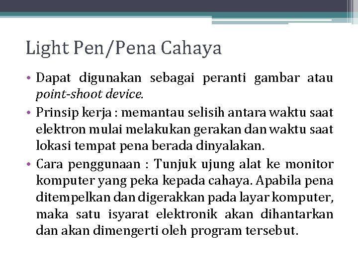 Light Pen/Pena Cahaya • Dapat digunakan sebagai peranti gambar atau point-shoot device. • Prinsip Light Pen/Pena Cahaya • Dapat digunakan sebagai peranti gambar atau point-shoot device. • Prinsip