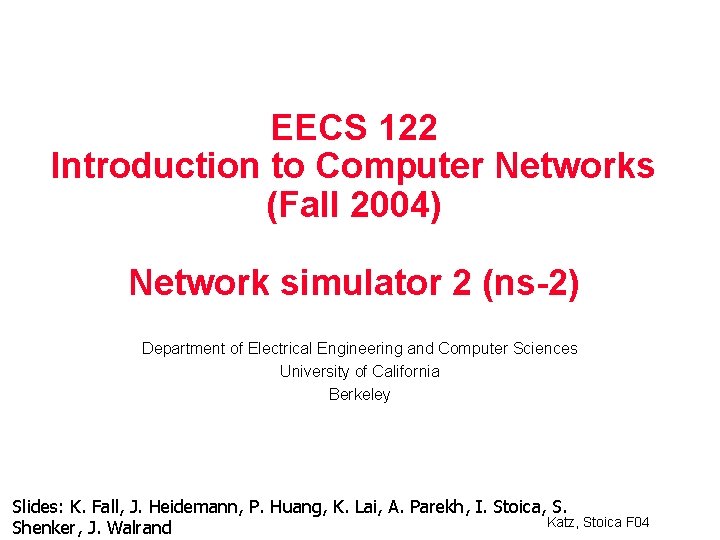 EECS 122 Introduction to Computer Networks (Fall 2004) Network simulator 2 (ns-2) Department of