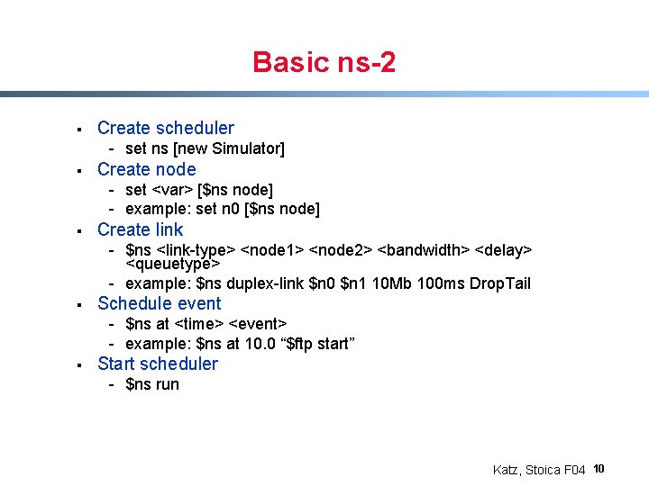 Basic ns-2 § Create scheduler - set ns [new Simulator] § Create node -