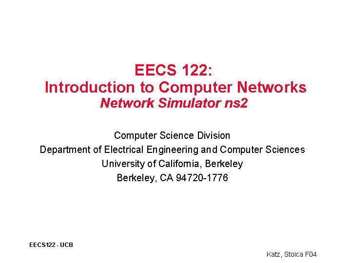 EECS 122: Introduction to Computer Networks Network Simulator ns 2 Computer Science Division Department