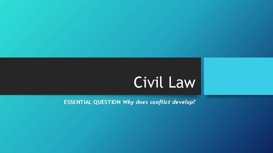 Civil Law ESSENTIAL QUESTION Why does conflict develop? 